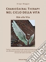 Cranio sacral therapy nel ciclo della vita. Ode alla vita. Tecnica e terapia cranio-sacrale & rilascio somato-emozionale per affrontare separazioni, lutti, piccole morti, morte e perdita nel corso del nostro ciclo vitale libro