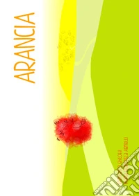 Arancia. Ediz. illustrata libro