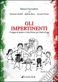 Gli impertinenti. Il viaggio di Sandro e Carla Pertini, per l'Italia di oggi