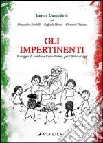 Gli impertinenti. Il viaggio di Sandro e Carla Pertini, per l'Italia di oggi libro