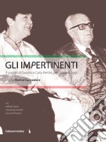 Gli impertinenti. Il viaggio di Sandro e Carla Pertini, per l'Italia di oggi. Nuova ediz. libro