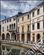 Palazzi di Treviso. Ediz. illustrata libro