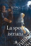 La sposa istriana libro di Ligi Roberto