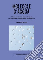 Molecole d'acqua. Siamo come molecole d'acqua in un oceano inquinato dai tensioattivi libro