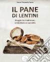 Il pane di Lentini. Viaggio tra tradizione, simbolismo e sacralità. Ediz. italiana e inglese libro