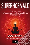 Supernormale. Scienza, yoga e l'evidenza di abilità psichiche straordinarie libro di Radin Dean