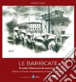 Le barricate. Scandicci, fotostoria di cent'anni fa. Firenze, la Toscana, il regime fascista, la rinascita democratica libro