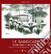 Le barricate. Scandicci, fotostoria di cent'anni fa. Firenze, la Toscana, il regime fascista, la rinascita democratica libro