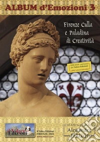 Firenze culla e paladina di creatività. Album d'emozioni. Ediz. a spirale. Vol. 3 libro