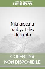 Niki gioca a rugby. Ediz. illustrata