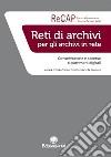 Reti di archivi per gli archivi in rete. Conservazione e accesso ai patrimoni digitali. Nuova ediz. libro