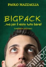 Bigpack... ma per il resto tutto bene! libro