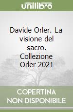 Davide Orler. La visione del sacro. Collezione Orler 2021