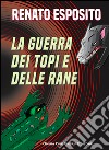 La guerra dei topi e delle rane libro di Esposito Renato