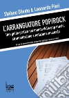 L'arrangiatore pop/rock. Una guida pratica nel mondo della pop music: strumentazione e notazione musicale libro