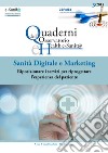 Quaderni dell'osservatorio eHealth eSanit@. Sanità digitale e marketing. Riposizionare i servizi per riprogettare l'esperienza del paziente (2015). Vol. 3 libro