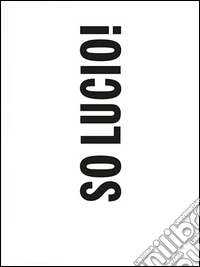 So Lucio! Ediz. multilingue libro