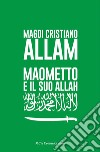 Maometto e il suo Allah libro di Allam Magdi Cristiano