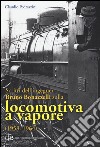 Scritti dell'ingegner Bruno Bonazzelli sulla locomotiva a vapore (1958-1964) libro