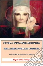 Novena a santa Maria Maddalena per la liberazione dalle ossessioni libro