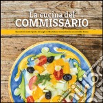 La cucina del Commissario. Racconti di ricette tipiche dei luoghi di Montalbano tramandate dai ricordi della nonna libro