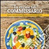 La cucina del Commissario. Racconti di ricette tipiche dei luoghi di Montalbano tramandate dai ricordi della nonna libro di Nigito Nanni