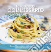 La cucina del Commissario. Racconti di ricette tipiche dei luoghi di Montalbano tramandate dai ricordi della nonna libro di Nigito Nanni