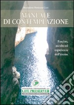 Manuale di contemplazione. Fascino, ascolto ed esperienza dell'eterno libro