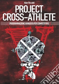 Project cross-athlete. Programmazione avanzata per competitors libro