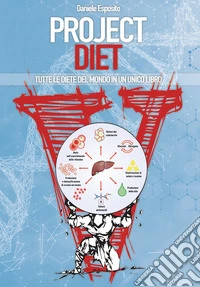 Project diet. Tutte le diete del mondo in un unico libro. Vol. 1 libro