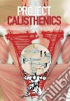 Project Calisthenics. Ipertrofia e forza a corpo libero libro