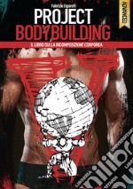 Project bodybuilding. Il libro sulla ricomposizione corporea libro