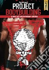 Project bodybuilding. Il libro sulla ricomposizione corporea libro