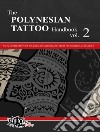 The The polynesian tattoo handbook. Vol. 2: An in-depth study of polynesian tattoos and of their foundational symbols libro