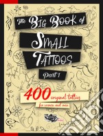 The big book of small tattoos. Ediz. illustrata. Vol. 1: 400 small tattoos for women and men libro