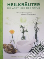 Heilkräuter. Apotheke der natur. Alternative heilmethoden nach Gottfried Hochgruber libro