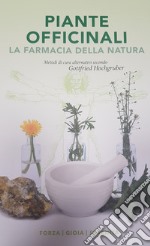 Piante officinali. La farmacia della natura. Metodi di cura alternativi libro