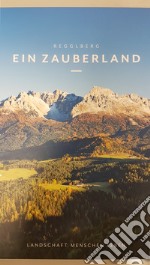 Regglberg. Ein Zauberland. Landschaft, Menschen, Leben libro