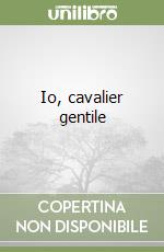 Io, cavalier gentile libro