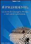 Il presidente. La storia di Arcangelo Norato e del calcio castellanese libro