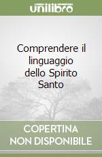 Comprendere il linguaggio dello Spirito Santo libro