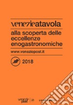 Venezie a tavola 2018. Alla scoperta delle eccellenze enogastronomiche libro