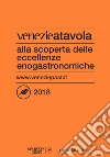 Venezie a tavola 2018. Alla scoperta delle eccellenze enogastronomiche libro