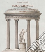 Mario Aspurcci. Neoclassical architecture in Villa Borghese 1786-1796. Ediz. illustrata