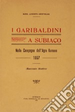 I garibaldini a Subiaco. Nella campagna dell'Agro Romano (rist. anast. 1867) libro