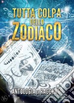 Tutta colpa dello zodiaco libro