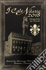 Calendario 2018. Modi di dire; personaggi; detti e ricette fiorentine; toscane (I) libro