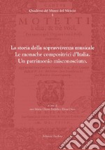 La storia della sopravvivenza musicale. Le monache compositrici d'Italia. Un patrimonio misconosciuto libro