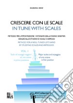 Crescere con le scale. Metodo per l'impostazione intonata della mano sinistra grazie allo studio di scale e arpeggi. Ediz. italiana e inglese. Con File audio per il download. Vol. 1: Scale ed arpeggi maggiori ad una ottava in prima posizione libro