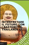 Interpretare il futuro con i bastoncini thailandesi libro